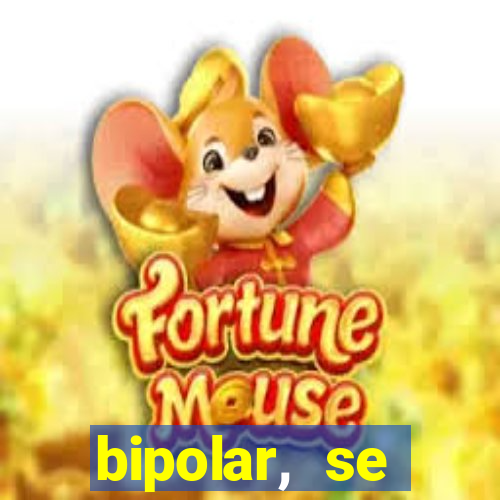 bipolar, se arrepende do que faz